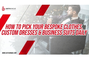 How to Pick your Bespoke Clothes, Custom Dresses and Business Suits Daily